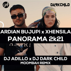 Ardian Bujupi x Xhensila - Panorama 2k21 (DJ ADILLO x DJ DARK CHILD Moombah Remix)