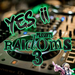 Yes ii presents Randoms 3