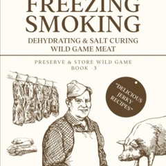 ❤PDF❤ Chef Wilson?s Guide to Canning, Freezing, Smoking, Dehydrating & Salt Curi