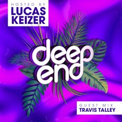 Deep End Radio 007 w/ LUCAS KEIZER (Guest Mix: Travis Talley)