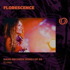 FLORESCENCE | Nano Records Series Ep. 99 | 29/03/2024