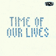 TIME OF OUR LIVES