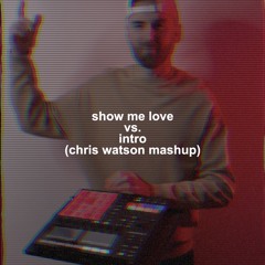 Show Me Love vs. Intro (Chris Watson Mashup) (Free Download)