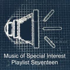 Music of Special Interest Playlist 17