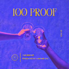 100 PROOF (Prod by: Vaughn Zac)