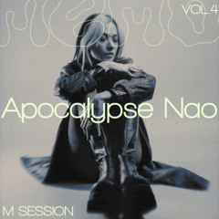 M SESSION - VOL.IV // Apocalypse Nao