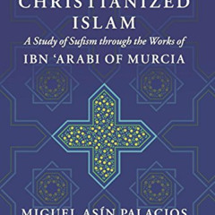 free KINDLE 📖 Sufism Is Christianized Islam: A Study through the Works of Ibn Arabi