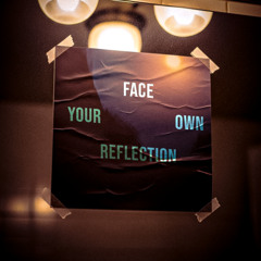 Face Your Own Reflection