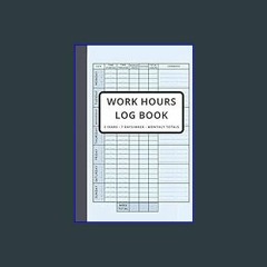 [R.E.A.D P.D.F] 📚 Work Hours Log Book, Time Sheet Book, 2 Years Monitoring Of Working Hours, 7 Day