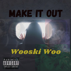 Wooski Woo - Make It Out