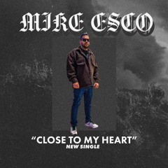 Mike Esco - Close To My Heart (MASTER)