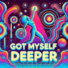 Got Myself Deeper