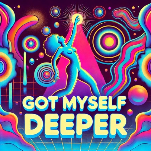 Got Myself Deeper