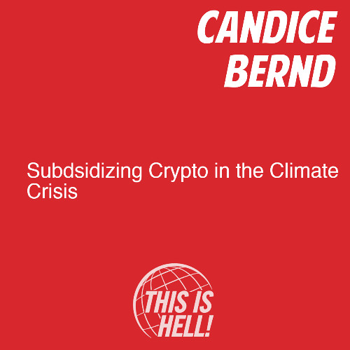 Subsidizing Crypto in the Climate Crisis / Candice Bernd