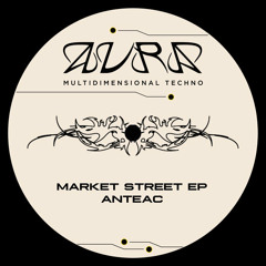 PREMIERE: Anteac - Market Street [AURA01]
