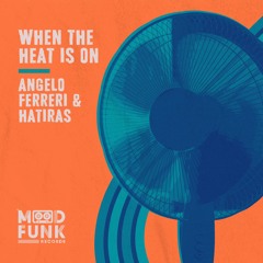 Angelo Ferreri & Hatiras - WHEN THE HEAT IS ON // MFR319