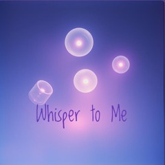 Whisper to Me
