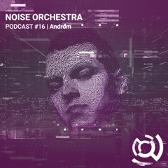 Noise Orchestra Podcast -  Androm