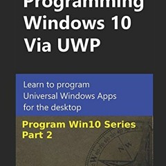 [VIEW] [PDF EBOOK EPUB KINDLE] Programming Windows 10 Via UWP (Part 2): Learn to program Universal W