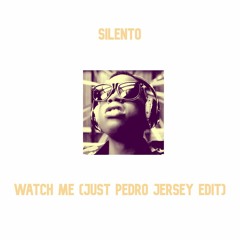 Silentó - Watch Me (Whip / Nae Nae)[Just Pedro Jersey Edit]