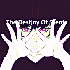 The Destiny Of Scents