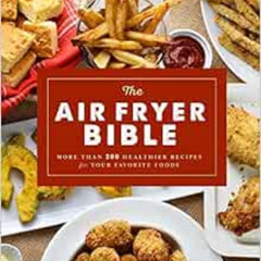 [Access] PDF 💛 The Air Fryer Bible (Cookbook): More Than 200 Healthier Recipes for Y