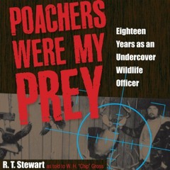 View PDF Poachers Were My Prey: Eighteen Years as an Undercover Wildlife Officer by  R. T. Stewart,W