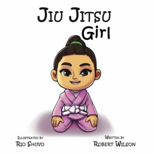 READ EPUB KINDLE PDF EBOOK Jiu Jitsu Girl (Jiu Jitsu and Me) by  Robert Wilson &  Rio Shuvo ✅