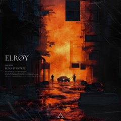 ELRØY - BURN IT DOWN