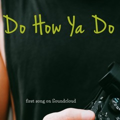 Do How Ya Do (first track on Soundcloud)