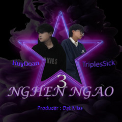 Nghẹn Ngào 3 - HuyDoan x TripleSick