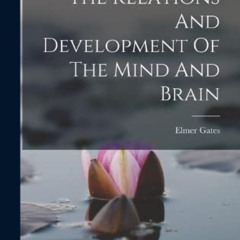 Access PDF 📕 The Relations And Development Of The Mind And Brain by  Elmer Gates [KI