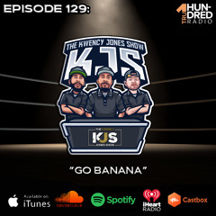 KJS | Episode 129 - "Go Banana"