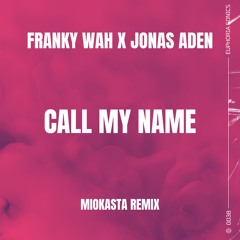 Franky Wah x Jonas Aden - Call My Name (Miokasta Remix)