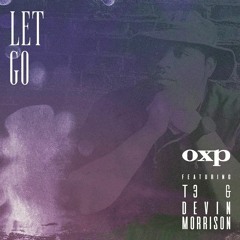 OXP - Let Go Feat T3 & Devin Morrison