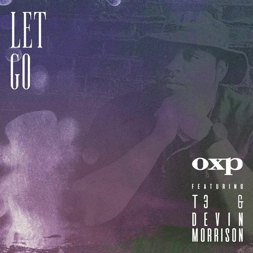 OXP - Let Go Feat T3 & Devin Morrison