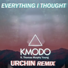 Everything I Thought - Kmodo - Urchin Remix