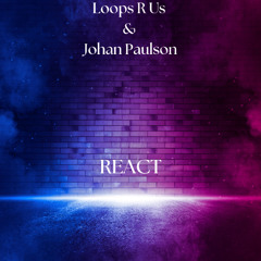 Loops R Us & Johan Paulson - REACT