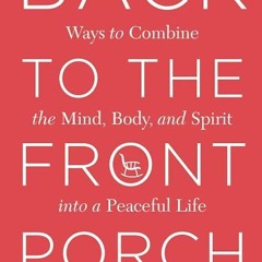 ❤read✔ Back To The Front Porch: Ways to combine the mind, body, and spirit into a