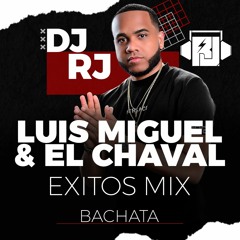 DJ RJ - LUIS MIGUEL DEL AMARGUE & EL CHAVAL - BACHATAS EXITOS MIX
