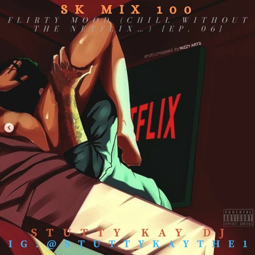 [NEWSCHOOL R&B] SK Mix #100 : Flirty Mood (Chill without the Netflix…) [Ep.06]
