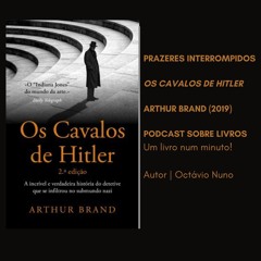 Prazeres Interrompidos #260: Arthur Brand - Os Cavalos de Hitler (2019)