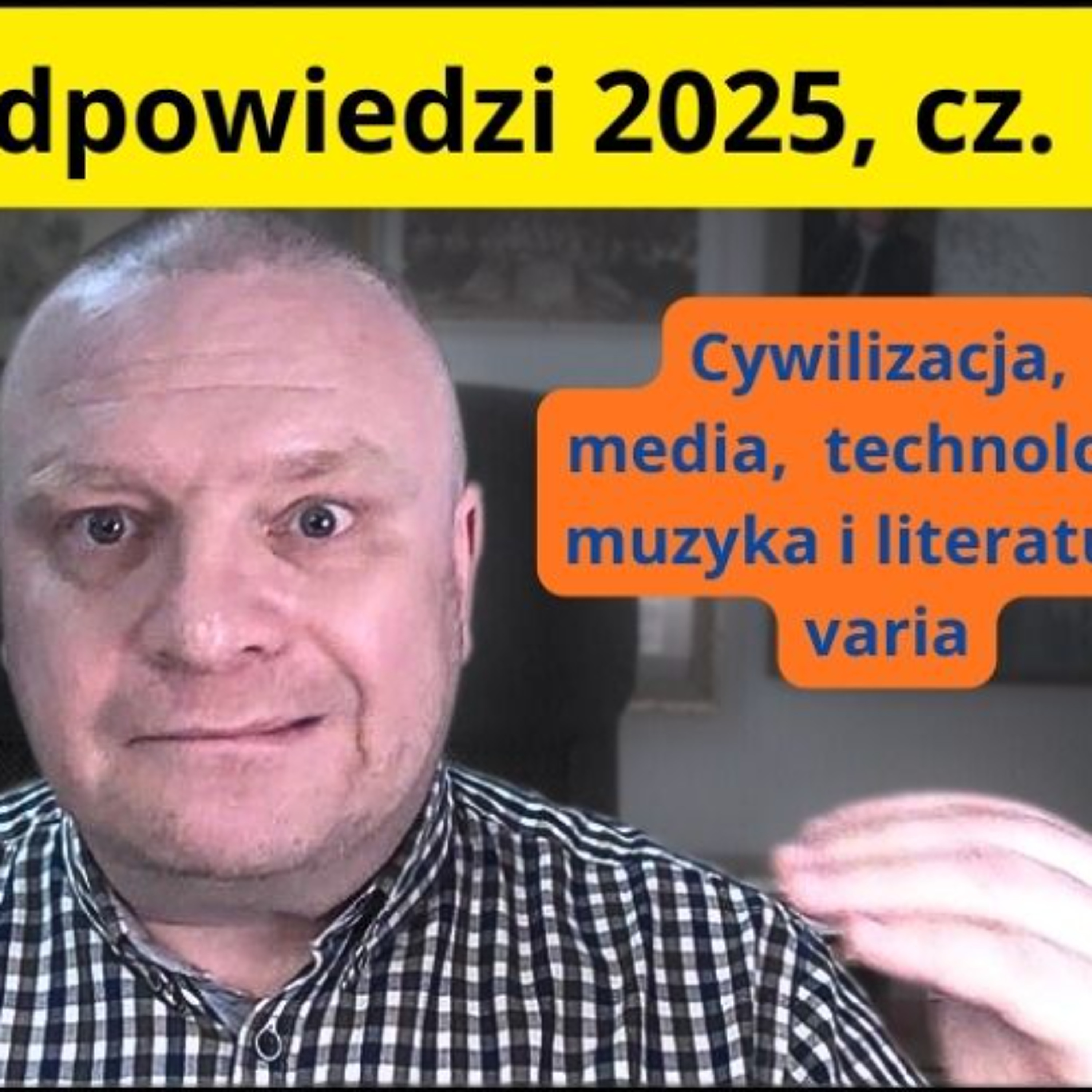 Pytania i odpowiedzi 2025,  cz. II: cywilizacja, media, technologia, muzyka i literatura, varia episode artwork