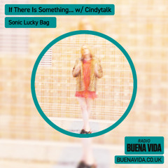 If There Is Something... w/ Cindytalk - Radio Buena Vida 27.04.25