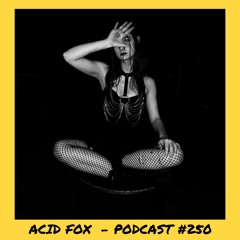 6̸6̸6̸6̸6̸6̸ | ACID FOX - Podcast #250