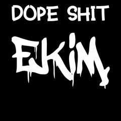 Dope Shit - EKiM.