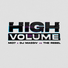 MI37 x DJ Massiv vs The Rebel - High Volume (Extended)