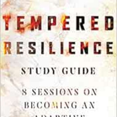 [Get] EPUB 📪 Tempered Resilience Study Guide: 8 Sessions on Becoming an Adaptive Lea