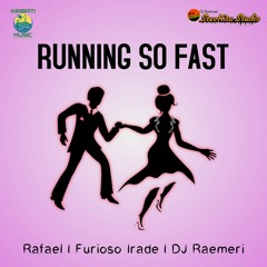 Running So Fast - Rafael | Furioso Irade | DJ Raemeri
