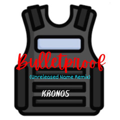 Bulletproof (unreleased name remix)